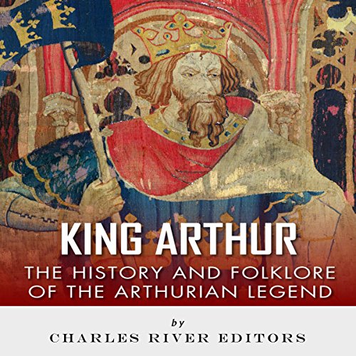 Cover of King Arthur: The History and Folklore of the Arthurian Legend