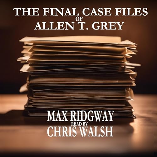 Cover of The Final Case Files of Allen T. Grey