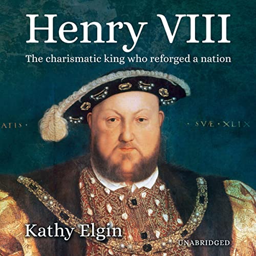 Cover of Henry VIII: The Charismatic King Who Reforged a Nation