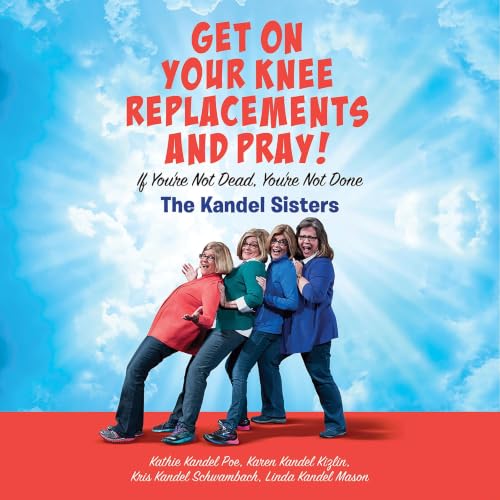 Cover of Get on Your Knee Replacements and Pray!