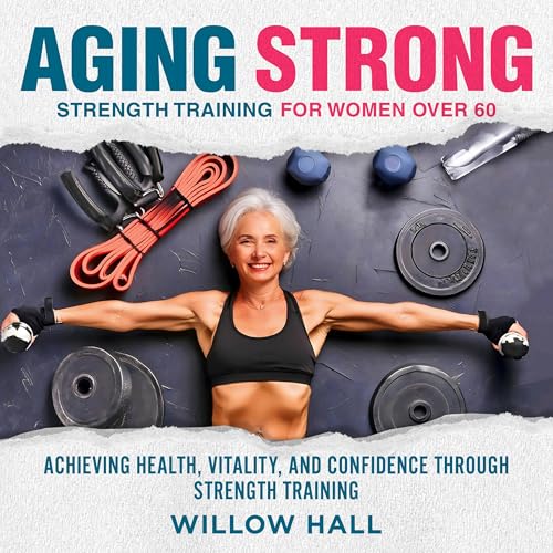 Cover of Aging Strong Strength Training for Women Over 60