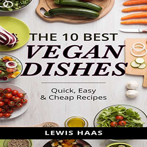Cover of The 10 Best Vegan Dishes: Quick, Easy & Cheap Recipes