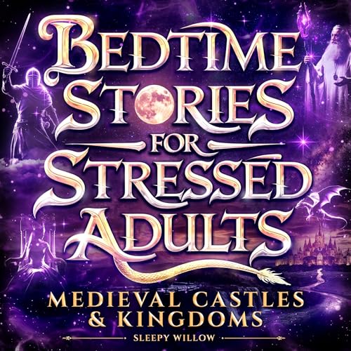 Cover of Bedtime Stories for Stressed Adults: Medieval Castles & Kingdoms
