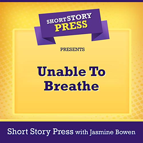 Cover of Short Story Press Presents Unable to Breathe