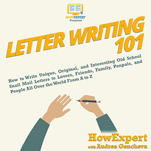 Cover of Letter Writing 101: How to Write Unique, Original, and Interesting Old School Snail Mail Letters to Lovers, Friends, Family, Penpals, and People All Over the World from A to Z