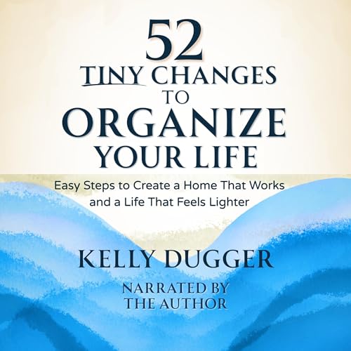 Cover of 52 Tiny Changes to Organize Your Life: Easy Steps to Create a Home That Works and a Life That Feels Lighter