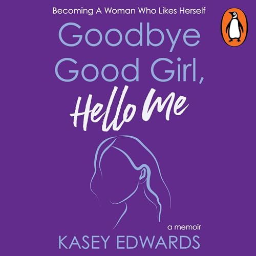 Cover of Goodbye Good Girl, Hello Me