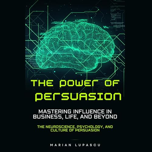 Cover of The Power of Persuasion: Mastering Influence in Business, Life, and Beyond