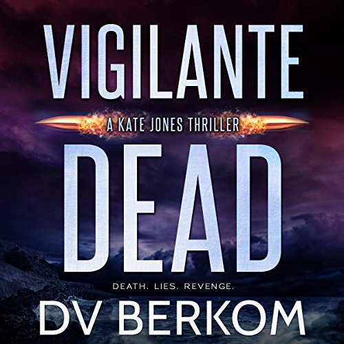 Cover of Vigilante Dead: A Kate Jones Thriller
