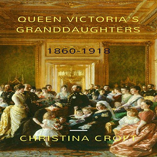Cover of Queen Victoria's Granddaughters: 1860-1918
