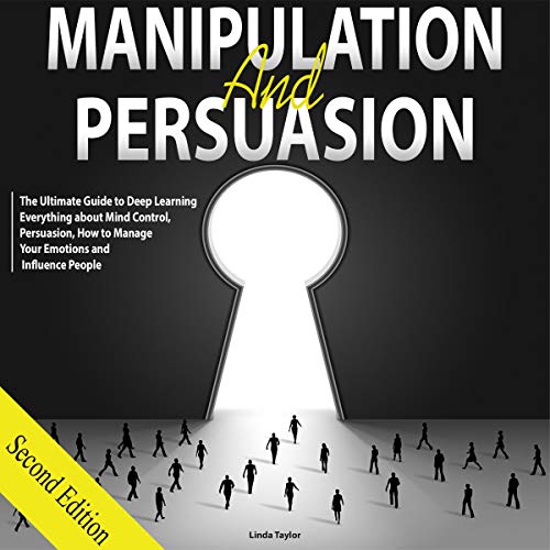 Cover of Manipulation and Persuasion: The Ultimate Guide to Deep Learning Everything About Mind Control, Persuasion, How to Manage Your Emotions and Influence People, Second Edition