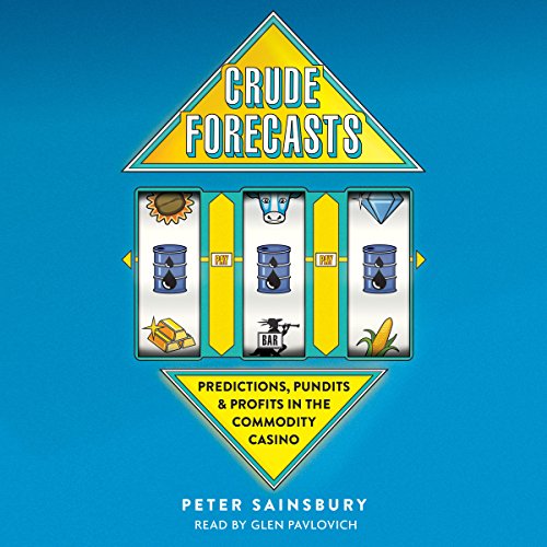 Cover of Crude Forecasts: Predictions, Pundits, and Profits in the Commodity Casino