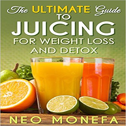 Cover of The Ultimate Guide to Juicing for Weight Loss & Detox