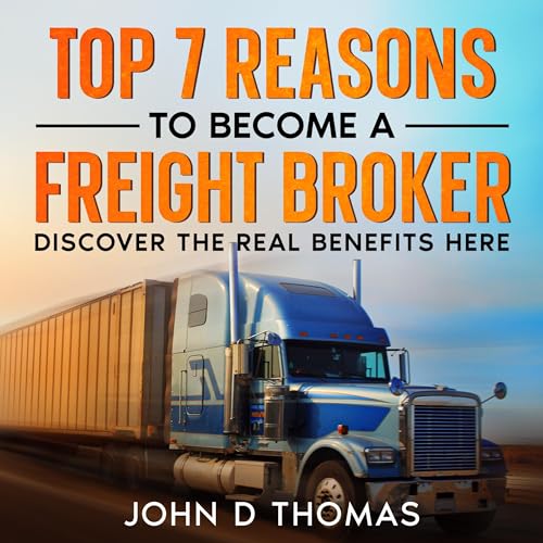 Cover of Top 7 Reasons to Become a Freight Broker