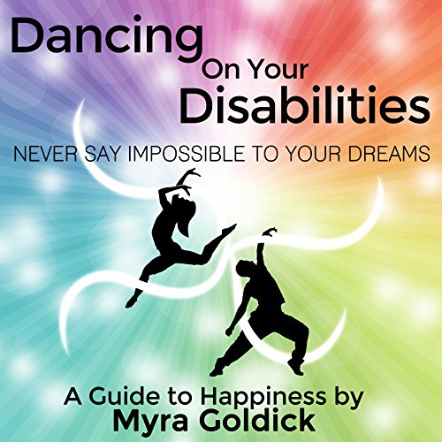 Cover of Dancing on Your Disabilities: Never Say Impossible to Your Dreams