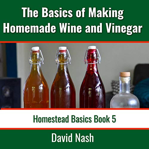 Cover of The Basics of Making Homemade Wine and Vinegar