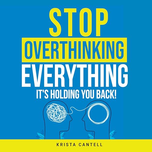 Cover of Stop Overthinking Everything, It's Holding You Back!