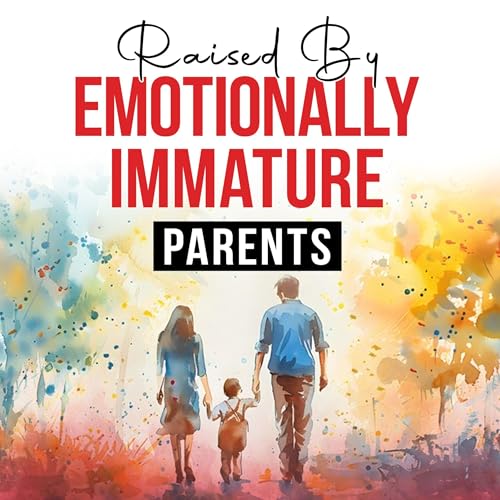 Cover of Raised by Emotionally Immature Parents