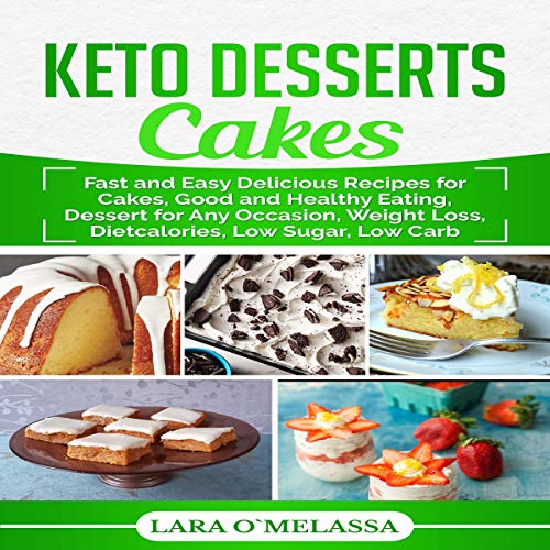 Cover of Keto Desserts Cakes: Fast and Easy Delicious Recipes for Cakes, Good and Healthy Eating, Dessert for Any Occasion, Weight Loss, Dietcalories, Low Sugar, Low Carb