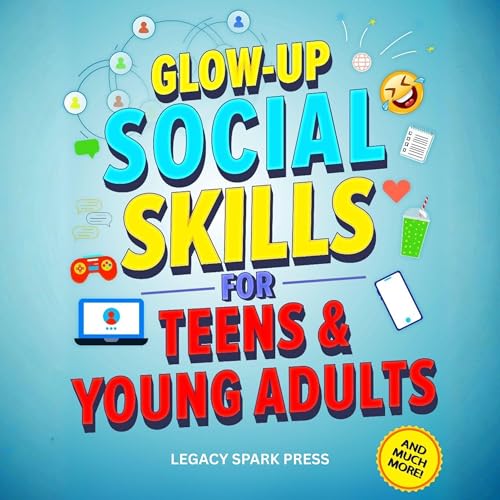 Cover of Glow-Up Social Skills for Teens & Young Adults
