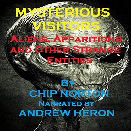 Cover of Mysterious Visitors: Aliens, Apparitions and Other Strange Entities