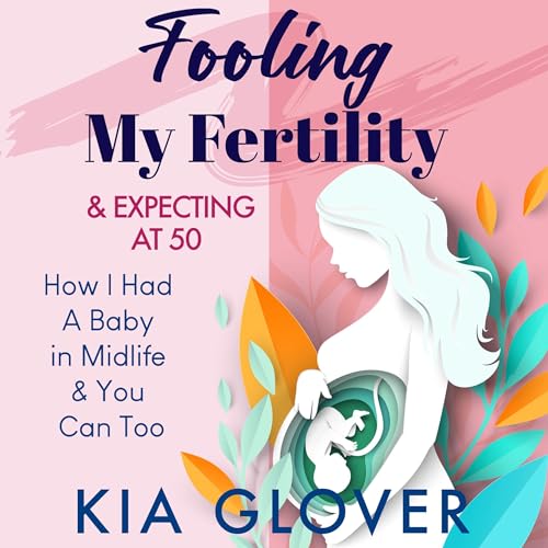 Cover of Fooling My Fertility & Expecting at 50