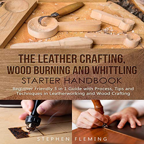 Cover of The Leather Crafting, Wood Burning and Whittling Starter Handbook