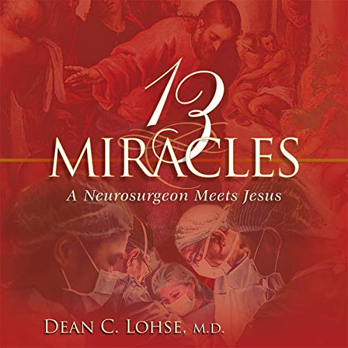 Cover of Thirteen Miracles: A Neurosurgeon Meets Jesus