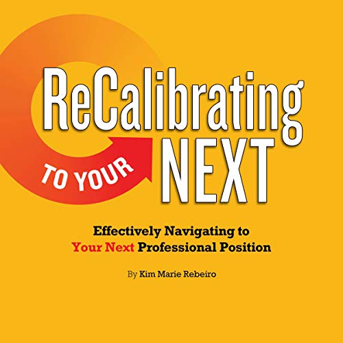 Cover of ReCalibrating to Your Next: Effectively Navigating to Your Next Professional Position