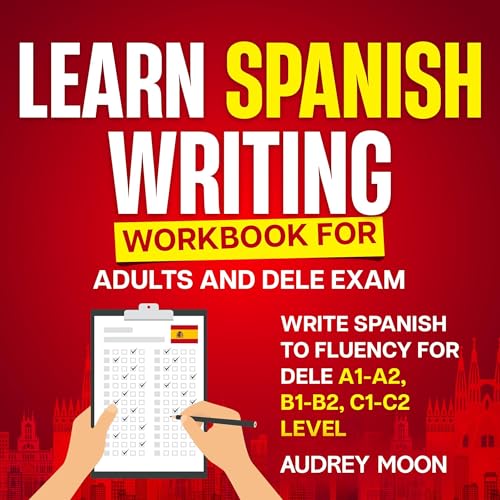 Cover of Learn Spanish Writing Workbook for Adults and DELE Exam: Write Spanish to Fluency for DELE A1-A2, B1-B2, C1-C2 Level (Spanish Language Learning) (Spanish Edition)