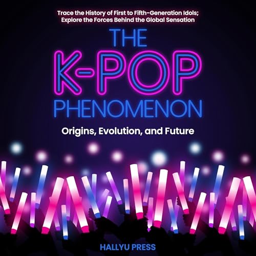 Cover of The K-Pop Phenomenon: Origins, Evolution, and Future