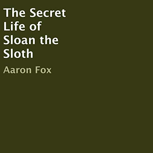 Cover of The Secret Life of Sloan the Sloth