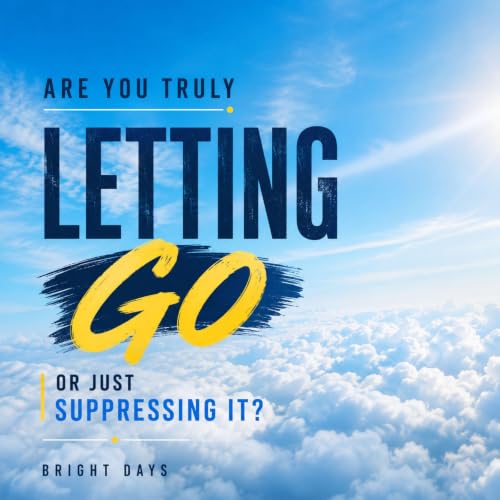 Cover of Are You Truly Letting Go: Or Just Suppressing It?