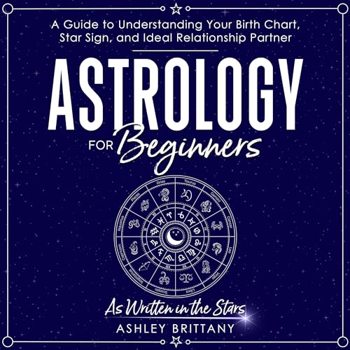 Cover of Astrology for Beginners: A Guide to Understanding Your Birth Chart, Star Sign, and Ideal Relationship Partner: As Written in the Stars