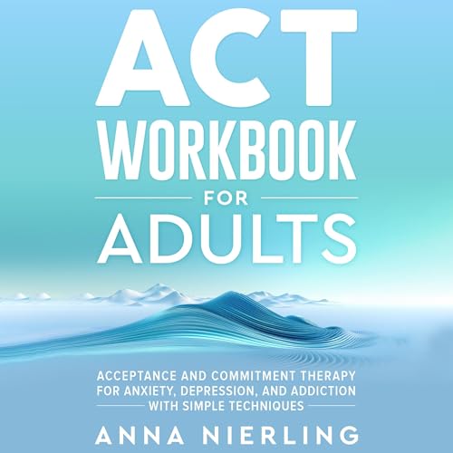 Cover of Acceptance and Commitment Therapy (ACT) Workbook for Adults