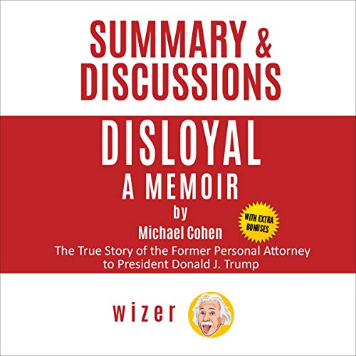Cover of Summary & Discussions of Disloyal by Michael Cohen: A Memoir: The True Story of the Former Personal Attorney to President Donald J. Trump (with Bonus Online Content)