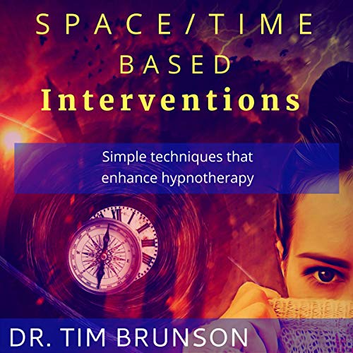 Cover of Space/Time-Based Interventions: Simple Techniques That Enhance Hypnotherapy