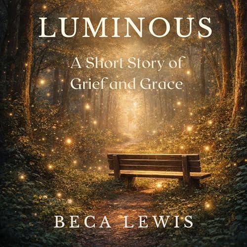 Cover of Luminous: A Short Story of Grief and Grace