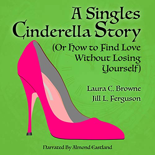 Cover of A Singles Cinderella Story (Or How to Find Love Without Losing Yourself)
