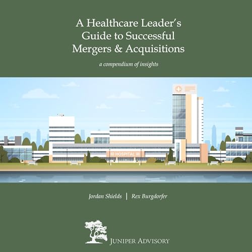 Cover of A Healthcare Leader's Guide to Successful Mergers & Acquisitions