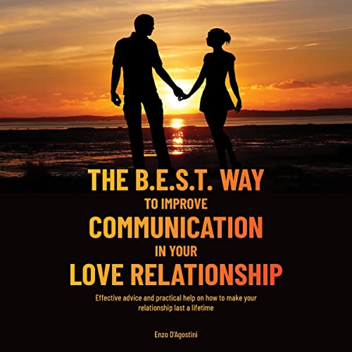 Cover of The B.E.S.T. Way to Improve Your Communication in Your Love Relationship