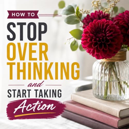 Cover of How to Stop Overthinking and Start Taking Action