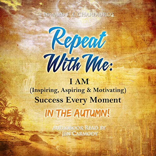 Cover of Repeat with Me: I Am (Inspiring, Aspiring, & Motivating) Success Every Moment: In the Autumn!