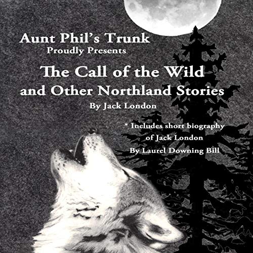 Cover of Aunt Phil's Trunk Proudly Presents The Call of the Wild