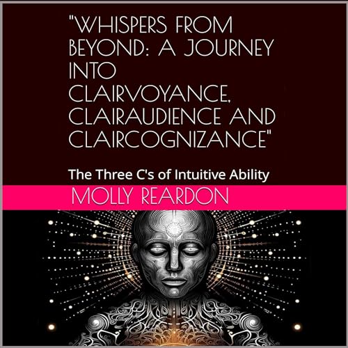 Cover of Whispers from Beyond: A Journey into Clairvoyance, Clairaudience and Claircognizance