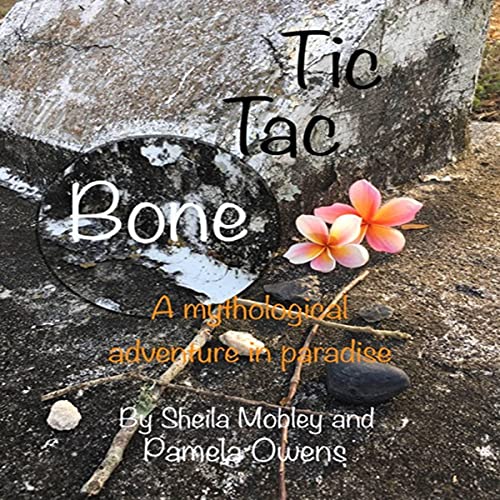 Cover of Tic Tac Bone: A Mythological Adventure In Paradise