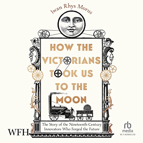Cover of How the Victorians Took Us to the Moon