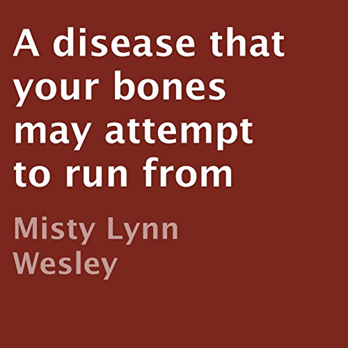 Cover of A Disease That Your Bones May Attempt to Run From