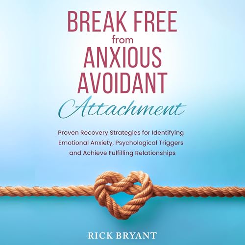 Cover of Break Free from Anxious Avoidant Attachment