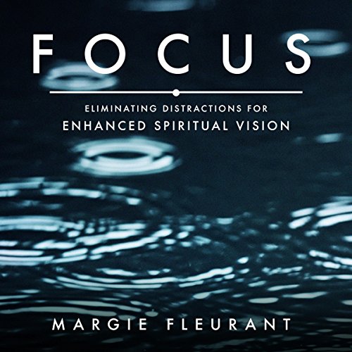 Cover of Focus: Eliminating Distractions for Enhanced Spiritual Vision